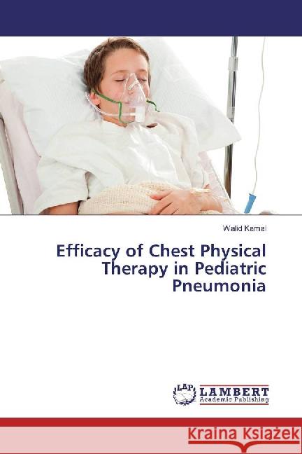 Efficacy of Chest Physical Therapy in Pediatric Pneumonia Kamal, Walid 9783659890147 LAP Lambert Academic Publishing - książka