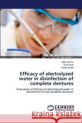 Efficacy of electrolyzed water in disinfection of complete dentures Vikas Verma, Sunit Jurel, Durga Gupta 9783659210884 LAP Lambert Academic Publishing - książka