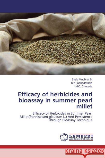 Efficacy of herbicides and bioassay in summer pearl millet : Efficacy of Herbicides in Summer Pearl Millet(Pennisetum glaucum L.) And Persistence Through Bioassay Technique Vinubhai B., Bhalu; Chhodavadia, S.K.; Chopada, M.C. 9783659936630 LAP Lambert Academic Publishing - książka
