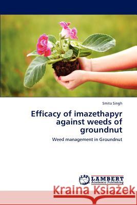 Efficacy of imazethapyr against weeds of groundnut Smita Singh 9783659225192 LAP Lambert Academic Publishing - książka