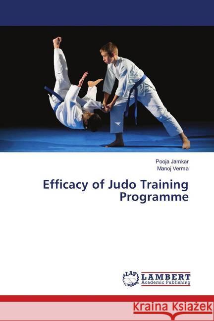 Efficacy of Judo Training Programme Jamkar, Pooja; Verma, Manoj 9786139832149 LAP Lambert Academic Publishing - książka