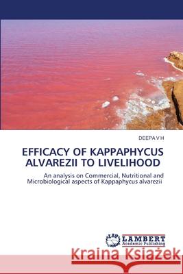 Efficacy of Kappaphycus Alvarezii to Livelihood Deepa V H 9786137328491 LAP Lambert Academic Publishing - książka