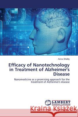 Efficacy of Nanotechnology in Treatment of Alzheimer's Disease Shalby Aziza 9783659430008 LAP Lambert Academic Publishing - książka