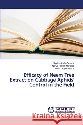 Efficacy of Neem Tree Extract on Cabbage Aphids' Control in the Field Amongi, Evaline Stella; Murongo, Marius Flarian; Mwine, Julius Tedson 9786139814565 LAP Lambert Academic Publishing - książka