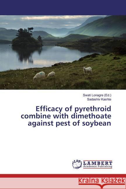 Efficacy of pyrethroid combine with dimethoate against pest of soybean Kashte, Sadashiv 9783659686542 LAP Lambert Academic Publishing - książka