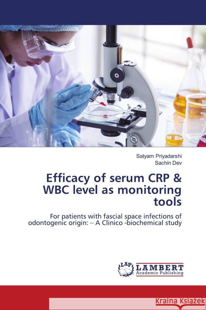 Efficacy of serum CRP & WBC level as monitoring tools Priyadarshi, Satyam, DEV, SACHIN 9786208435233 LAP Lambert Academic Publishing - książka