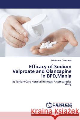 Efficacy of Sodium Valproate and Olanzapine in BPD, Mania Chaurasia, Lokeshwar 9783330328709 LAP Lambert Academic Publishing - książka