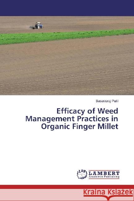 Efficacy of Weed Management Practices in Organic Finger Millet Patil, Basavaraj 9783330010499 LAP Lambert Academic Publishing - książka