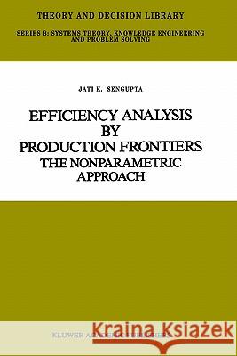 Efficiency Analysis by Production Frontiers: The Nonparametric Approach SenGupta, Jati 9780792300281 Springer - książka