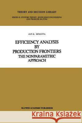 Efficiency Analysis by Production Frontiers: The Nonparametric Approach SenGupta, Jati 9789401076944 Springer - książka