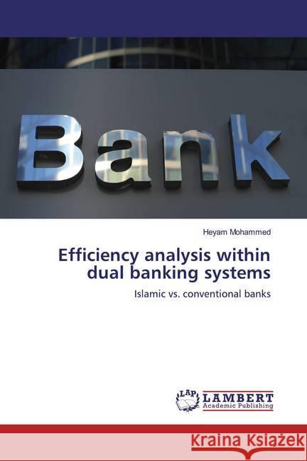 Efficiency analysis within dual banking systems : Islamic vs. conventional banks Mohammed, Heyam 9783659570391 LAP Lambert Academic Publishing - książka