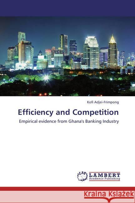 Efficiency and Competition : Empirical evidence from Ghana's Banking Industry Adjei-Frimpong, Kofi 9783659442650 LAP Lambert Academic Publishing - książka