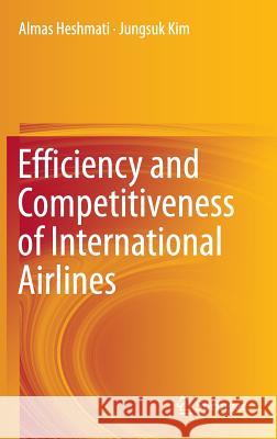 Efficiency and Competitiveness of International Airlines Almas Heshmati Jungsuk Kim 9789811010156 Springer - książka