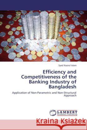 Efficiency and Competitiveness of the Banking Industry of Bangladesh Islam, Syed Nazrul 9783846589038 LAP Lambert Academic Publishing - książka
