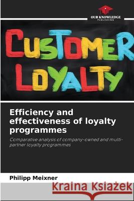 Efficiency and effectiveness of loyalty programmes Meixner, Philipp 9786209411731 Our Knowledge Publishing - książka