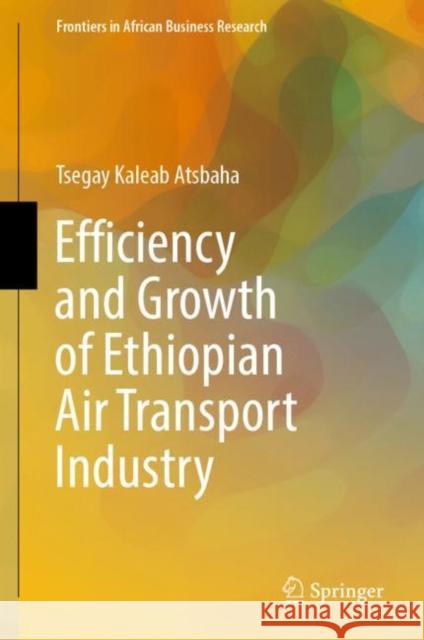 Efficiency and Growth of Ethiopian Air Transport Industry Tsegay Kaleab Atsbaha 9789811934315 Springer Nature Singapore - książka