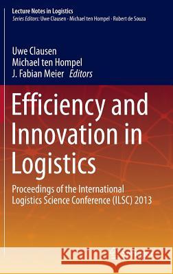 Efficiency and Innovation in Logistics: Proceedings of the International Logistics Science Conference (Ilsc) 2013 Clausen, Uwe 9783319013770 Springer - książka