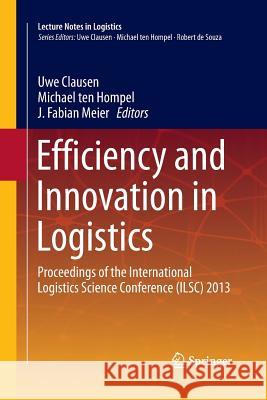 Efficiency and Innovation in Logistics: Proceedings of the International Logistics Science Conference (Ilsc) 2013 Clausen, Uwe 9783319033204 Springer - książka