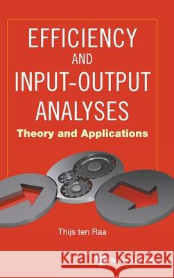 Efficiency and Input-Output Analyses: Theory and Applications Thijs Te 9789811231230 World Scientific Publishing Company - książka