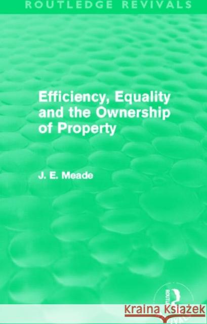 Efficiency, Equality and the Ownership of Property (Routledge Revivals) Meade, James E. 9780415621731 Taylor and Francis - książka