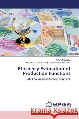 Efficiency Estimation of Production Functions Madhavi a. a. R.                         Balasiddamuni Pagadala M. Venkataramanai 9783659389719 LAP Lambert Academic Publishing - książka