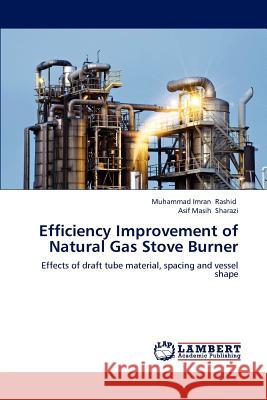 Efficiency Improvement of Natural Gas Stove Burner Muhammad Imran Rashid, Asif Masih Sharazi 9783659230103 LAP Lambert Academic Publishing - książka