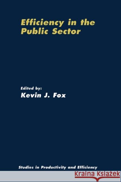 Efficiency in the Public Sector Kevin J. Fox 9781441949233 Not Avail - książka