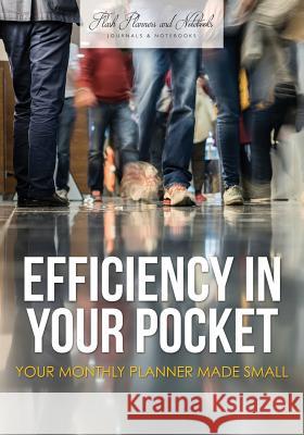 Efficiency in Your Pocket: Your Monthly Planner Made Small Flash Planners and Notebooks 9781683778486 Flash Planners and Notebooks - książka