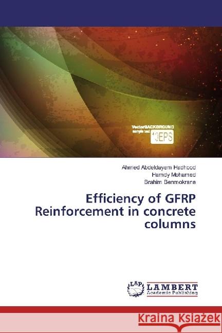 Efficiency of GFRP Reinforcement in concrete columns Hadhood, Ahmed Abdeldayem; Mohamed, Hamdy; Benmokrane, Brahim 9783330083509 LAP Lambert Academic Publishing - książka