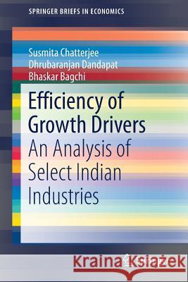 Efficiency of Growth Drivers: An Analysis of Select Indian Industries Chatterjee, Susmita 9789811329180 Springer - książka