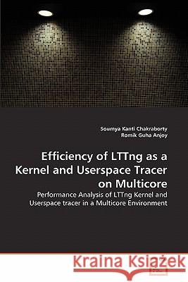 Efficiency of LTTng as a Kernel and Userspace Tracer on Multicore Chakraborty, Soumya Kanti 9783639356625 VDM Verlag - książka