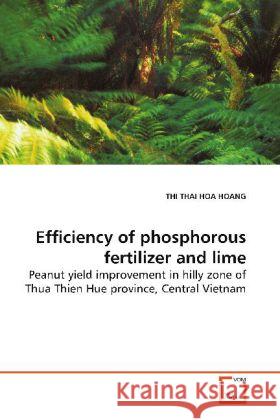 Efficiency of phosphorous fertilizer and lime : Peanut yield improvement in hilly zone of Thua Thien Hue province, Central Vietnam Hoang, Thi Thai Hoa 9783639140903 VDM Verlag Dr. Müller - książka