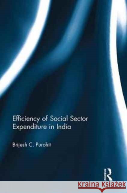 Efficiency of Social Sector Expenditure in India Brijesh C Purohit 9781138056121 Taylor and Francis - książka