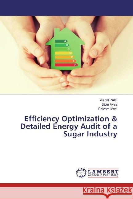 Efficiency Optimization & Detailed Energy Audit of a Sugar Industry Patel, Vishal; Vyas, Bipin; Modi, Shivam 9783330043053 LAP Lambert Academic Publishing - książka