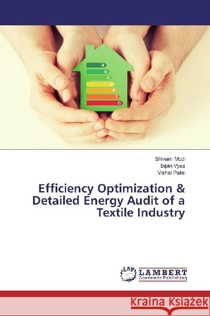 Efficiency Optimization & Detailed Energy Audit of a Textile Industry Modi, Shivam; Vyas, Bipin; Patel, Vishal 9783659669583 LAP Lambert Academic Publishing - książka