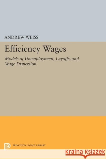 Efficiency Wages: Models of Unemployment, Layoffs, and Wage Dispersion Weiss,  9780691608907 John Wiley & Sons - książka