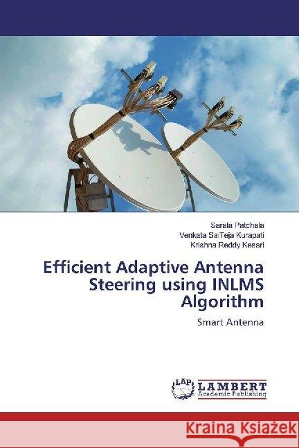 Efficient Adaptive Antenna Steering using INLMS Algorithm : Smart Antenna Patchala, Sarala; Kurapati, Venkata SaiTeja; Kesari, Krishna Reddy 9786139463725 LAP Lambert Academic Publishing - książka