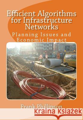 Efficient Algorithms for Infrastructure Networks: Planning Issues and Economic Impact Frank Phillipson 9781494252373 Createspace - książka
