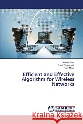 Efficient and Effective Algorithm for Wireless Networks Das Debasis                              Chaturvedi Swati                         Misra Rajiv 9783659275340 LAP Lambert Academic Publishing - książka