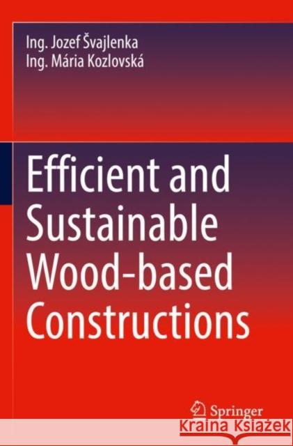 Efficient and Sustainable Wood-based Constructions Ing Jozef Svajlenka Ing M?ria Kozlovsk? 9783030875770 Springer - książka