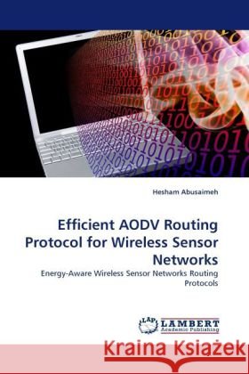 Efficient AODV Routing Protocol for Wireless Sensor Networks Hesham Abusaimeh 9783844390407 LAP Lambert Academic Publishing - książka