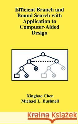 Efficient Branch and Bound Search with Application to Computer-Aided Design Xinghao Chen Chen Xingha Michael L. Bushnell 9780792396734 Kluwer Academic Publishers - książka