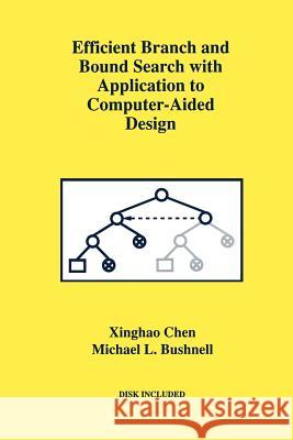 Efficient Branch and Bound Search with Application to Computer-Aided Design Xinghao Chen                             Michael L. Bushnell 9781461285717 Springer - książka