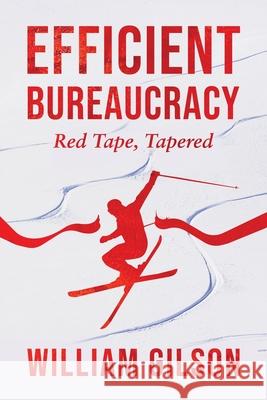 Efficient Bureaucracy: Red Tape, Tapered William Gilson 9798985260755 MindStir Media - książka