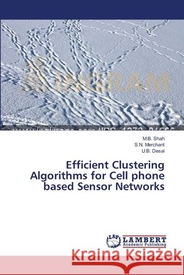 Efficient Clustering Algorithms for Cell phone based Sensor Networks Shah M. B.                               Merchant S. N.                           Desai U. B. 9783659566592 LAP Lambert Academic Publishing - książka