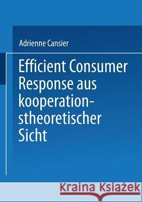 Efficient Consumer Response Aus Kooperationstheoretischer Sicht Adrienne Cansier 9783824472970 Springer - książka