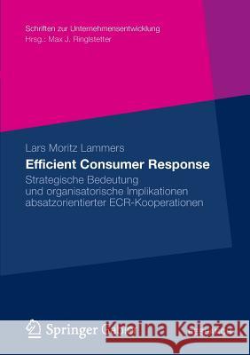 Efficient Consumer Response: Strategische Bedeutung Und Organisatorische Implikationen Absatzorientierter Ecr-Kooperationen Lars Moritz Lammers 9783834943316 Gabler Verlag - książka