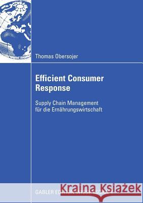 Efficient Consumer Response: Supply Chain Management Für Die Ernährungswirtschaft Obersojer, Thomas 9783834914712 Gabler - książka