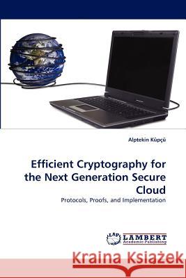 Efficient Cryptography for the Next Generation Secure Cloud  9783843365765 LAP Lambert Academic Publishing AG & Co KG - książka