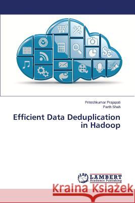 Efficient Data Deduplication in Hadoop Prajapati Priteshkumar                   Shah Parth 9783659679711 LAP Lambert Academic Publishing - książka